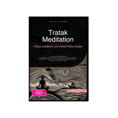Buchcover "Tratak Meditation" mit einer Person in Meditationshaltung. Fokus trainieren und innere Ruhe finden durch Blickmeditation.