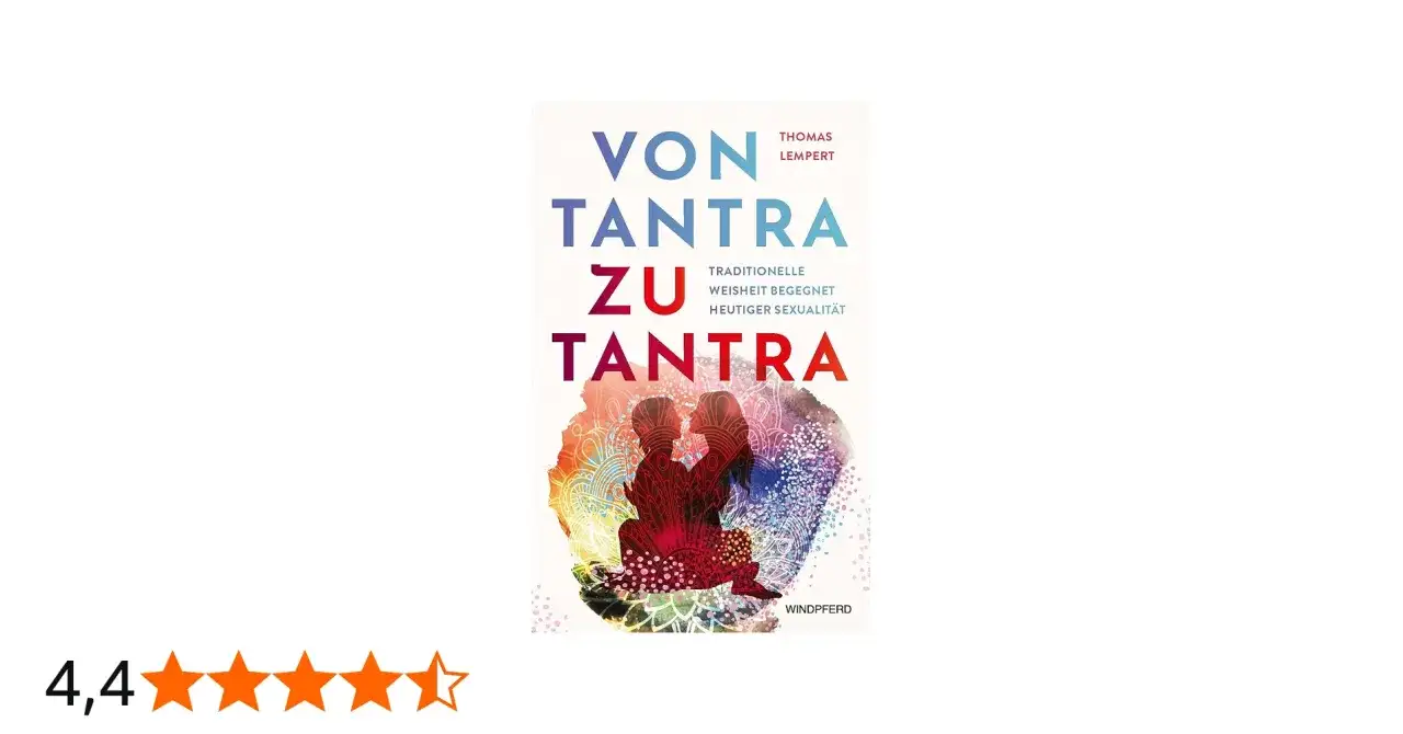Tantra verstehen - Traditionen, Praktiken und seriöses Neo-Tantra
